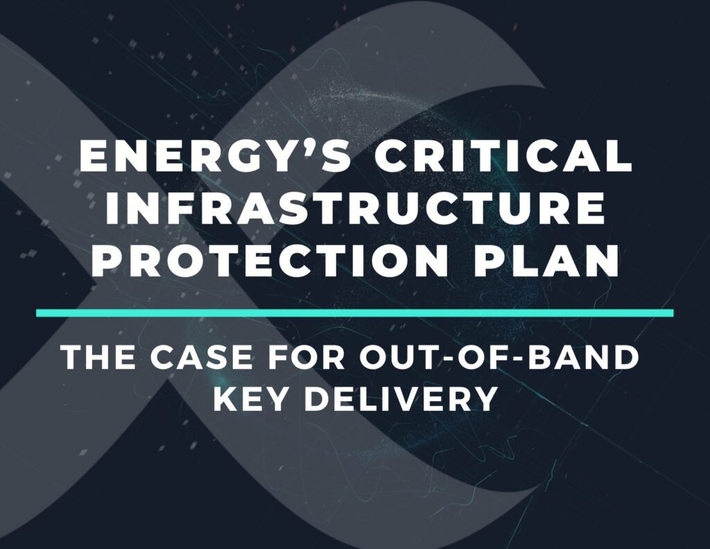 The Case for Out-of-Band Key Delivery in Energy’s Critical Infrastructure Protection Plan