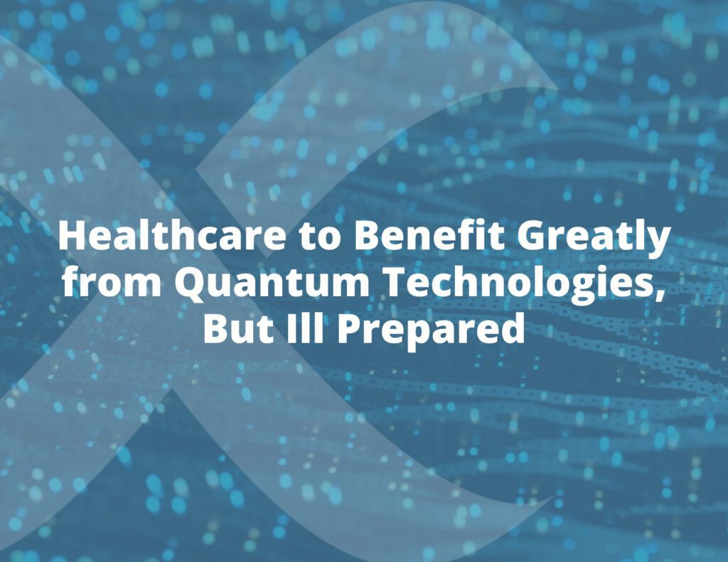 Healthcare to Benefit Greatly from Quantum Technologies, But Ill Prepared
