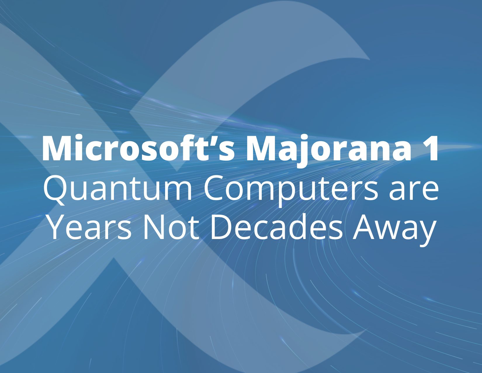 2025-Quantum-Blogs-Microsofts-Majorana-1_-Quantum-Computers-are-Years-Not-Decades-Away
