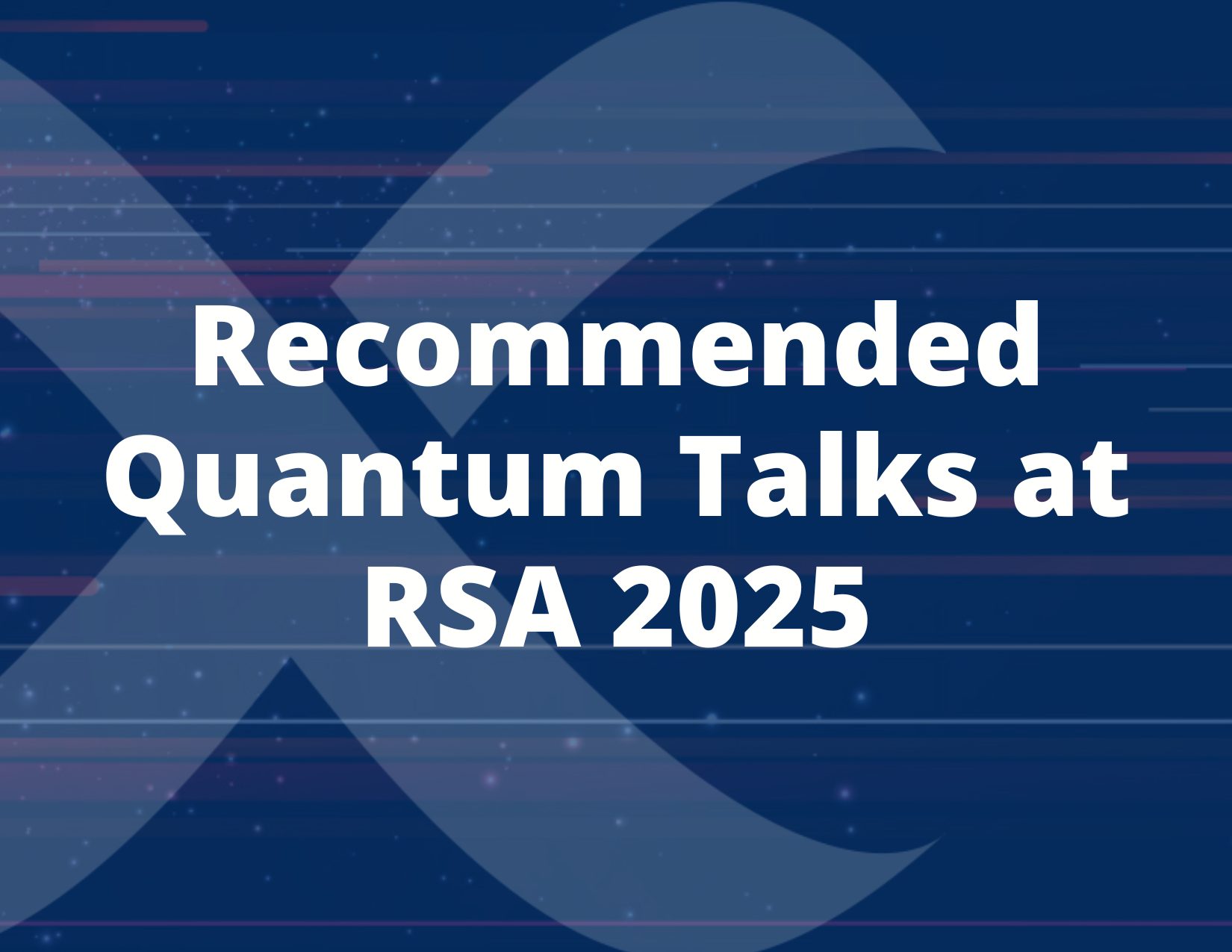2025-Quantum-Blogs-Recommended-Quantum-Talks-at-RSA-2025