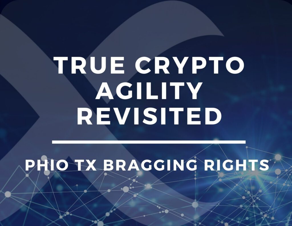 True Crypto Agility Revisited – Phio TX Bragging Rights