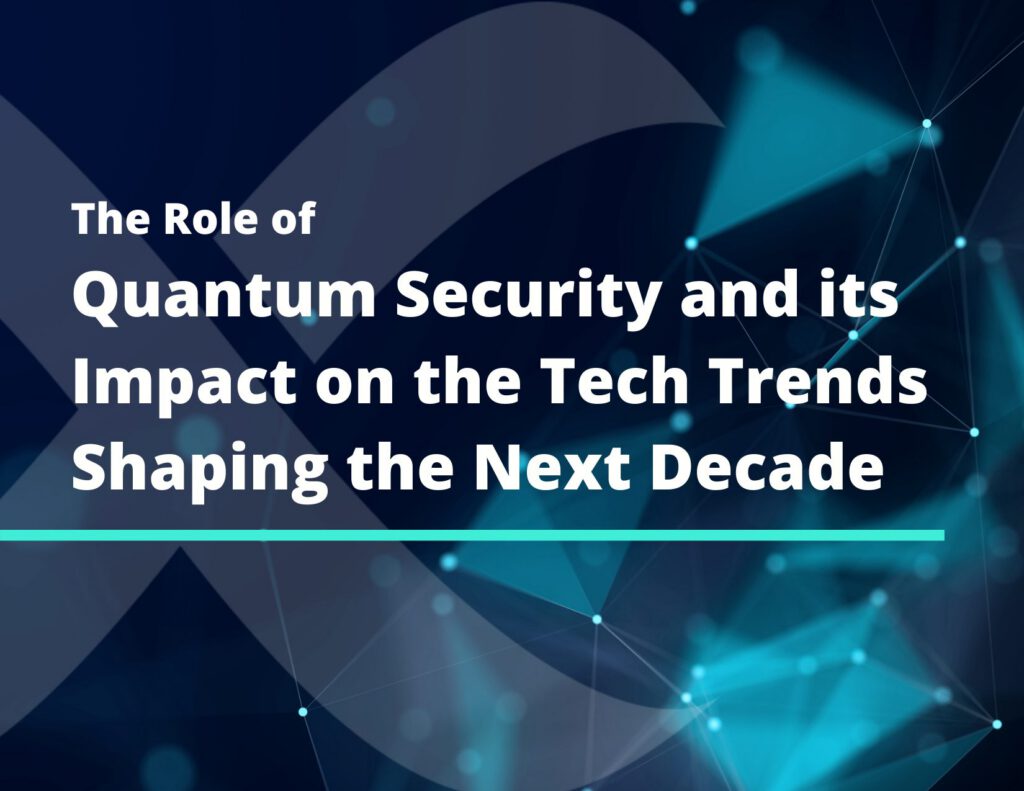 The Role of Quantum Security and its Impact on the Tech Trends Shaping the Next Decade