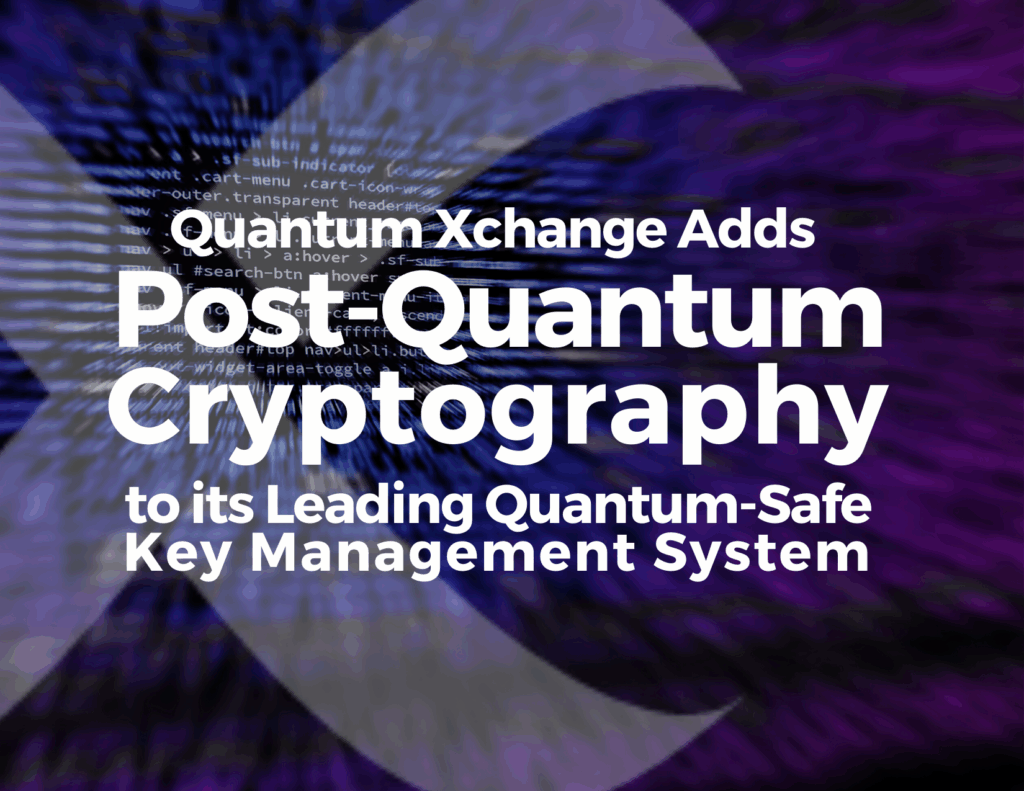 Quantum Xchange Adds Post-Quantum Cryptography to Phio TX