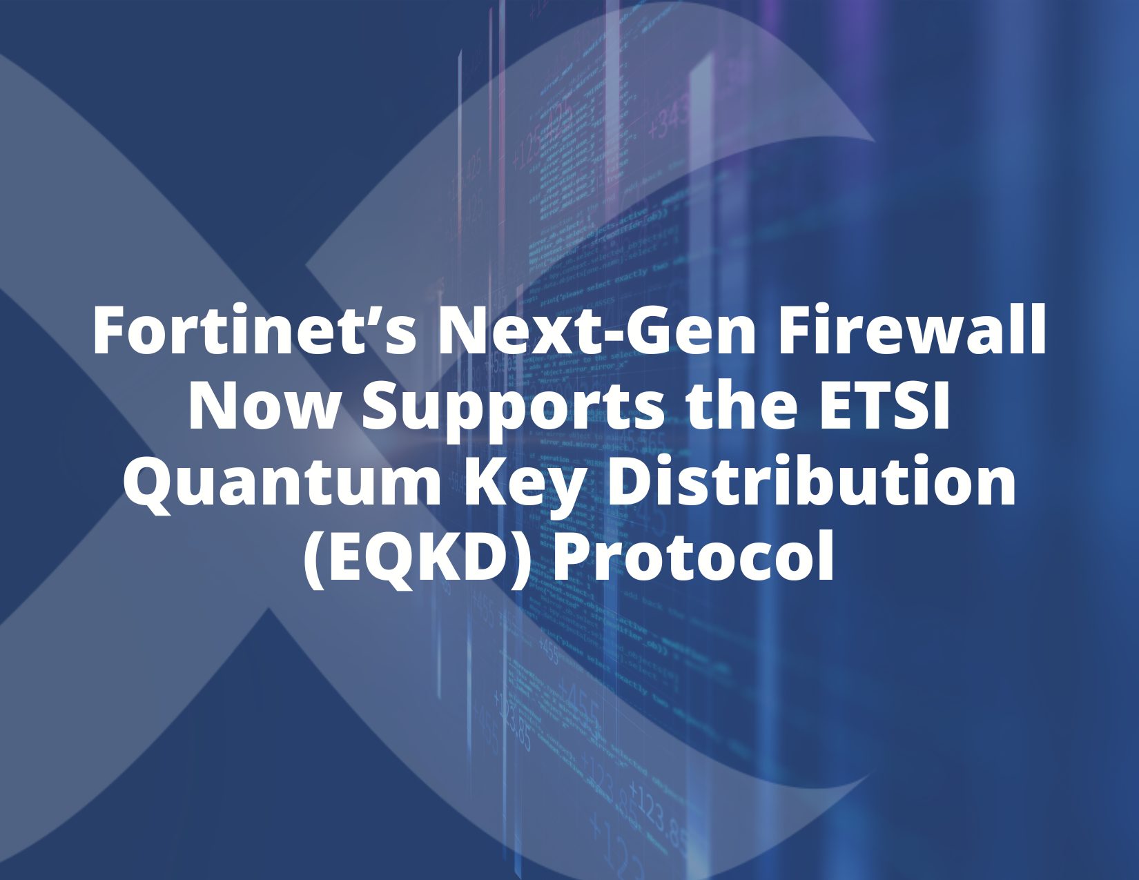 Fortinets-Next-Gen-Firewall-Now-Supports-the-ETSI-Quantum-Key-Distribution-EQKD-Protocol