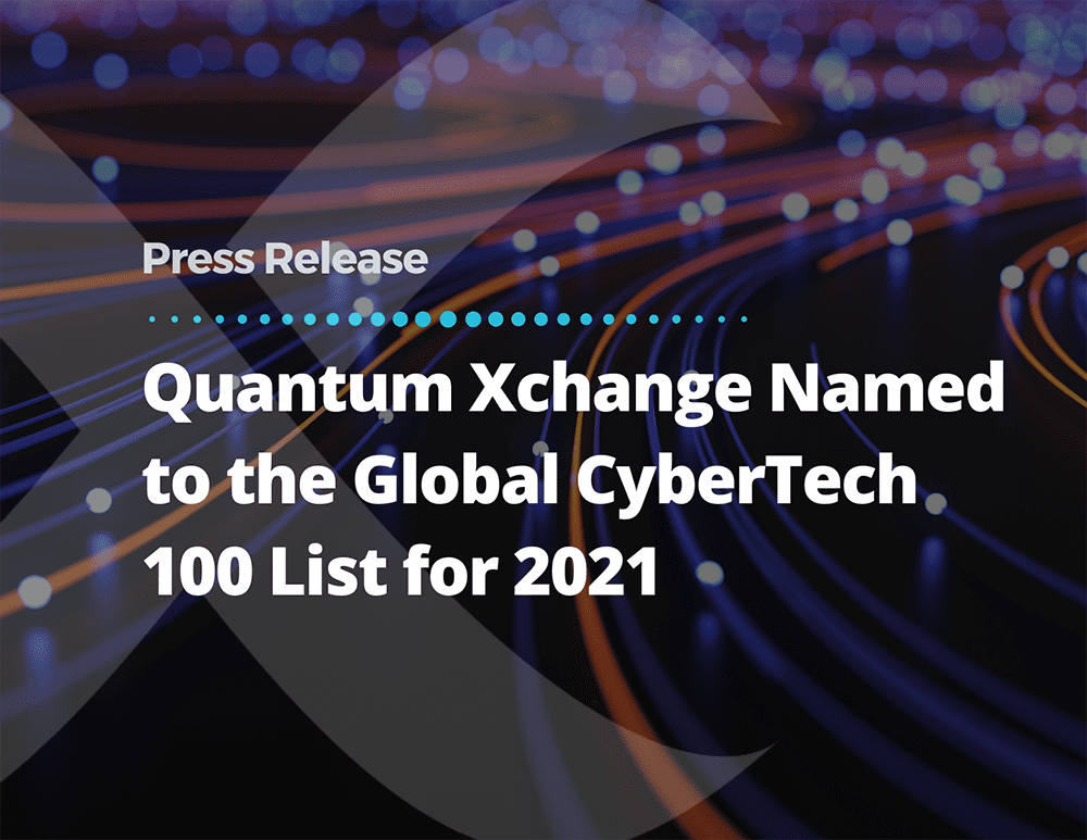 Quantum Xchange Named to the Global CyberTech 100 List for the Second Consecutive Year
