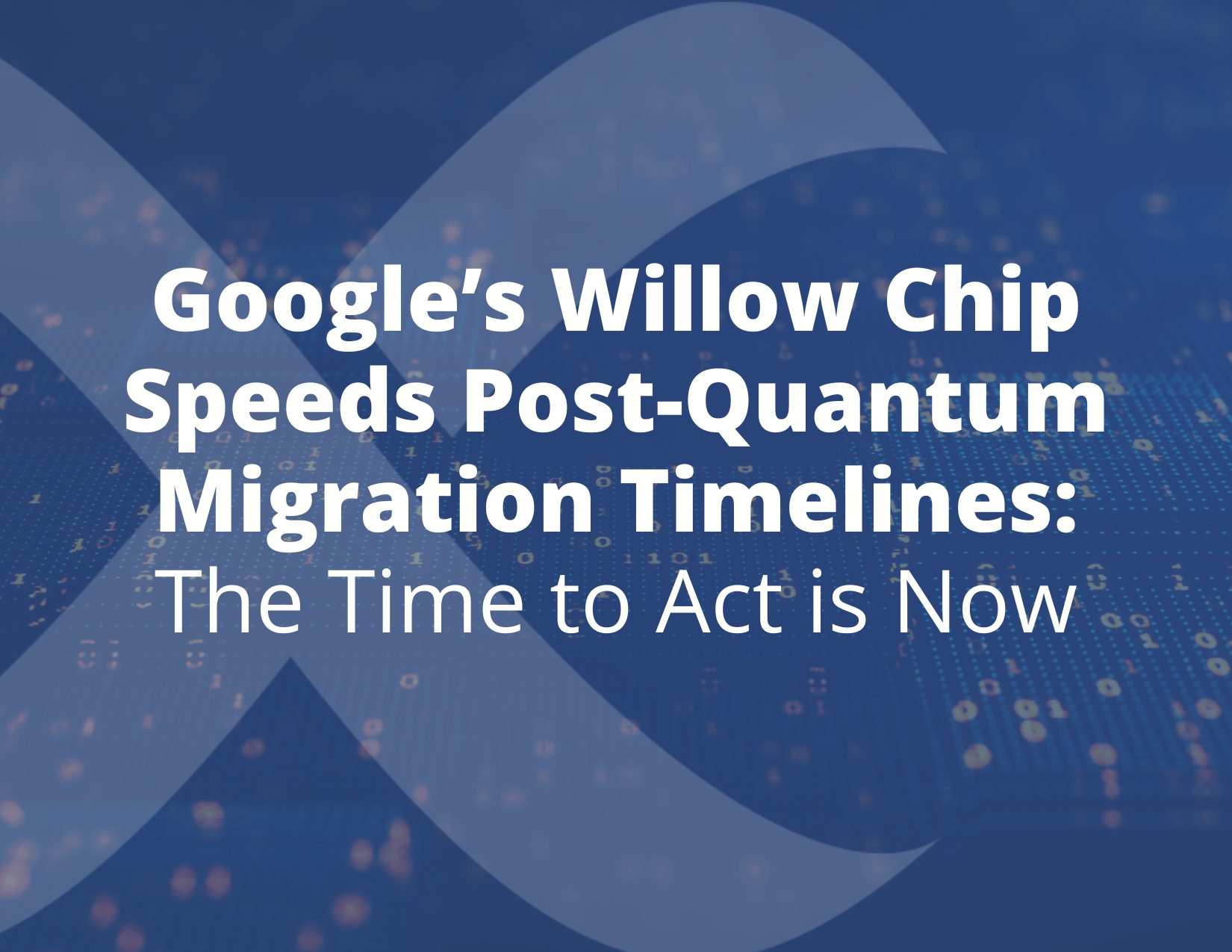 Googles-Willow-Chip-Speeds-Post-Quantum-Migration-Timelines-The-Time-to-Act-is-Now