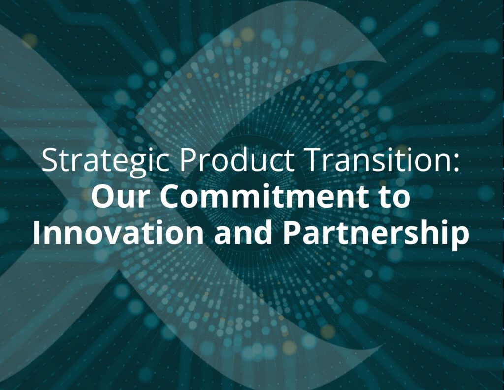 Strategic Product Transition: Our Commitment to Innovation and Partnership