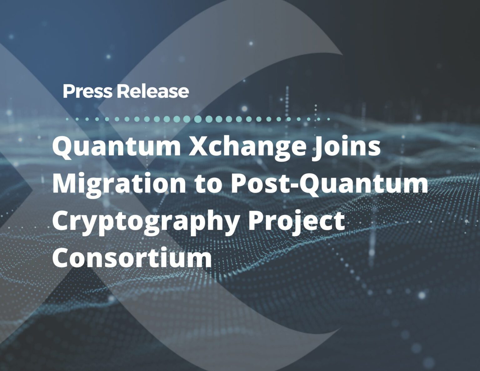 Quantum Xchange Joins Migration to Post-Quantum Cryptography Project ...
