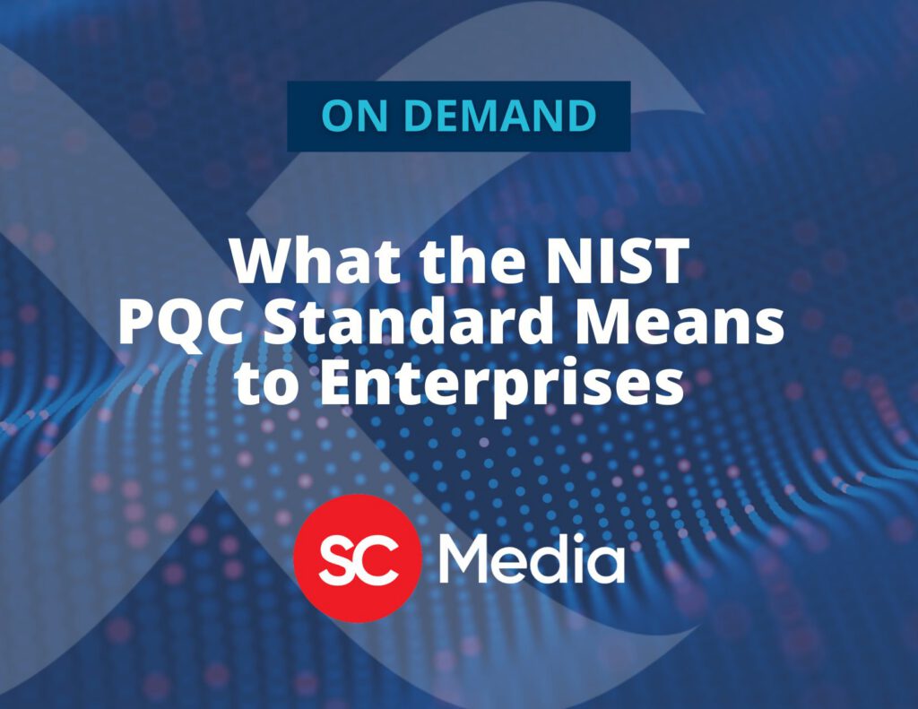 On Demand: ﻿﻿﻿What the NIST PQC Standard Means to Enterprises