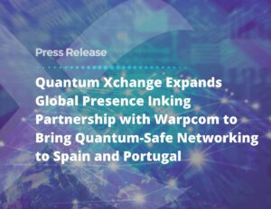 Quantum Xchange Expands Global Presence Inking Partnership with Warpcom ...