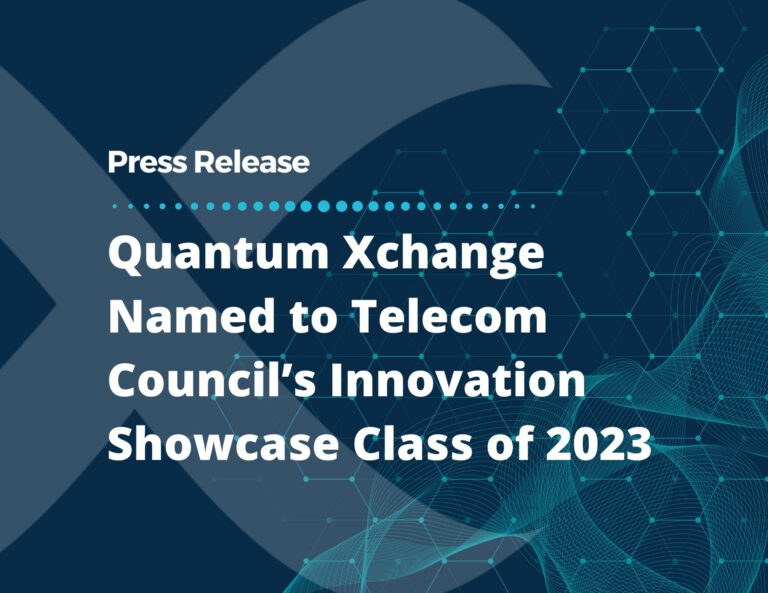 Quantum Xchange Named to Telecom Council’s Innovation Showcase Class of ...
