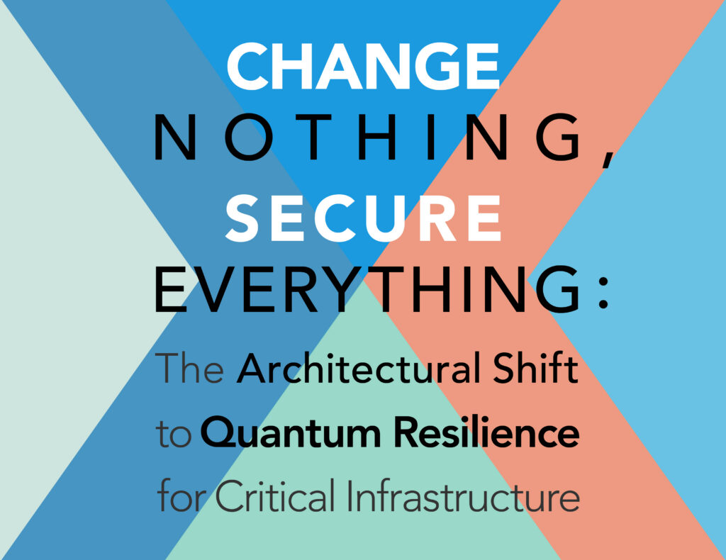 Change Nothing, Secure Everything: The Architectural Shift to Quantum Resilience for Critical Infrastructure