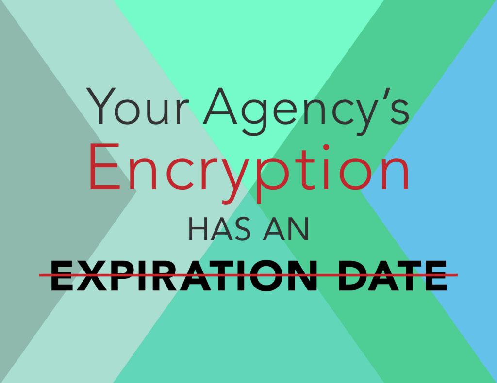 Your Agency's Encryption Has an Expiration Date