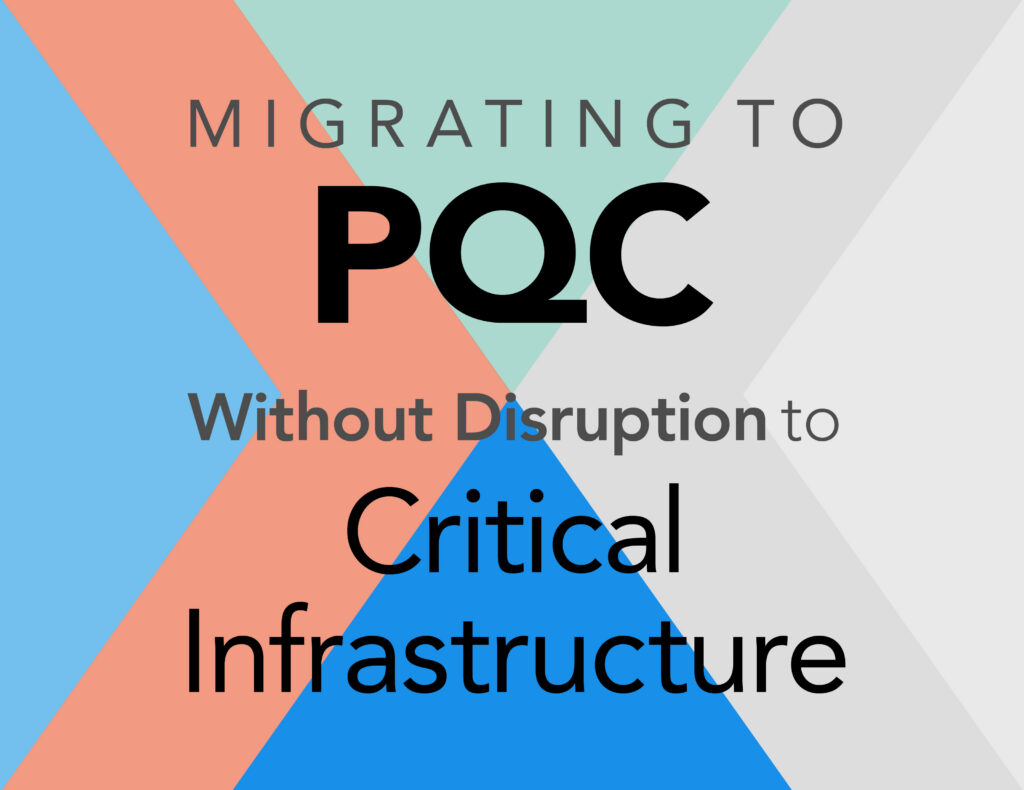 Migrating to PQC Without Disruption to Critical Infrastructure