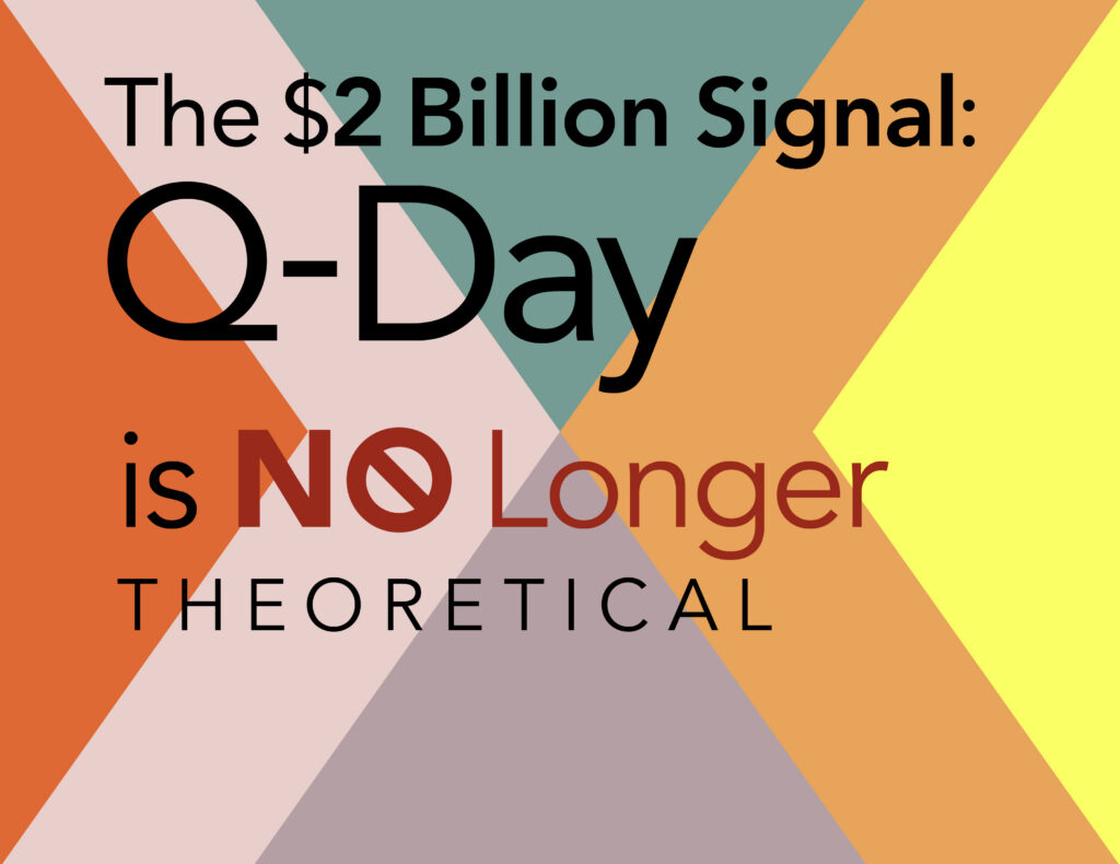 The $2 Billion Signal: Q-Day Is No Longer Theoretical