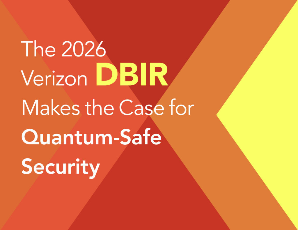 The 2026 Verizon DBIR Makes the Case for Quantum-Safe Security
