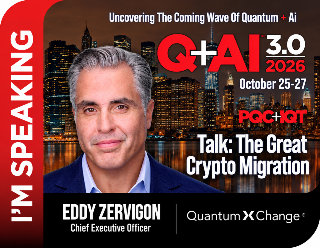 Quantum XChange CEO Eddy Zervigon to Address the Great Crypto Migration at Q+AI 3.0 +PQC 2026