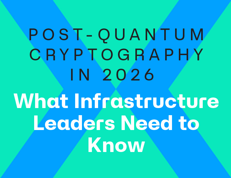 Post-Quantum Cryptography in 2026: What Infrastructure Leaders Need to Know