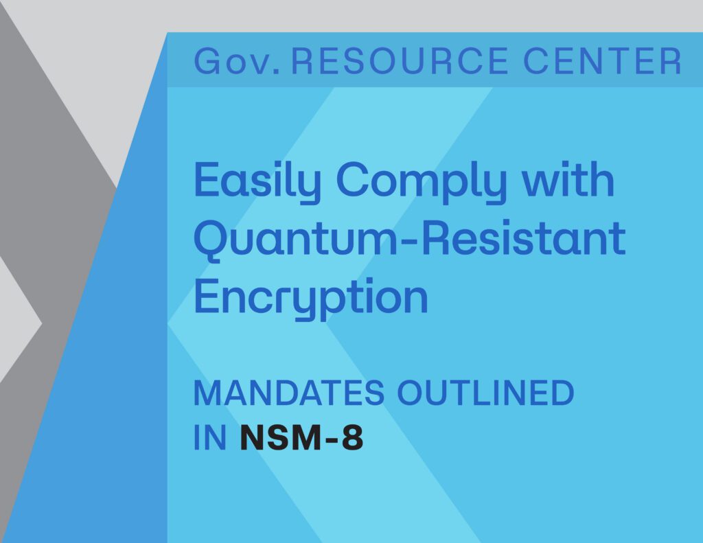 Meet NSM-8 & NSM-10 Quantum-Resistant Encryption Requirements with Phio TX