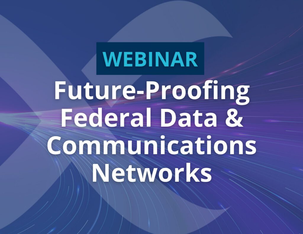 Future-Proofing Federal Data & Communications Networks