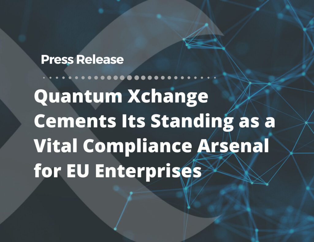 Quantum Xchange Cements Its Standing as a Vital Compliance Arsenal for EU Enterprises