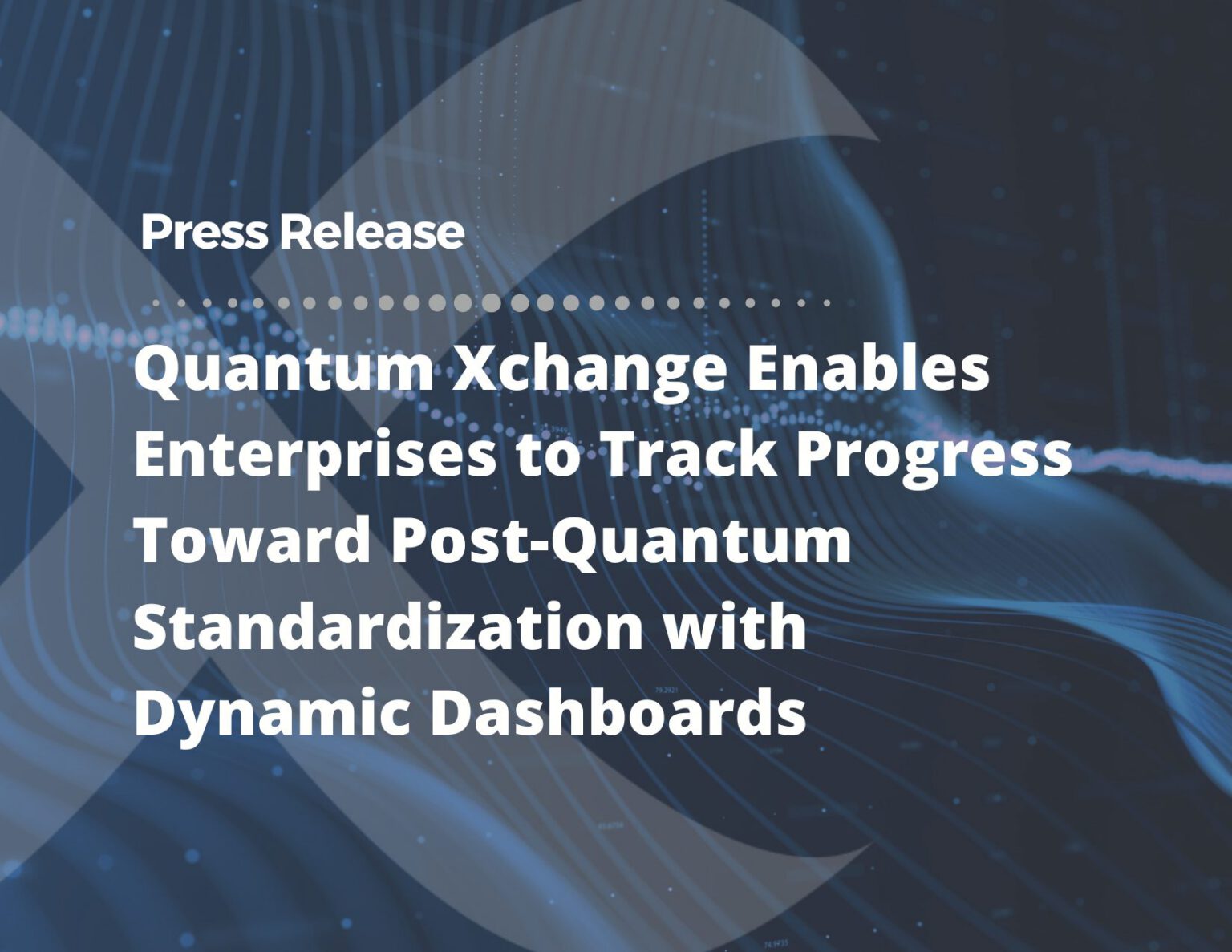Quantum Xchange Enables Enterprises to Track Progress Toward Post ...