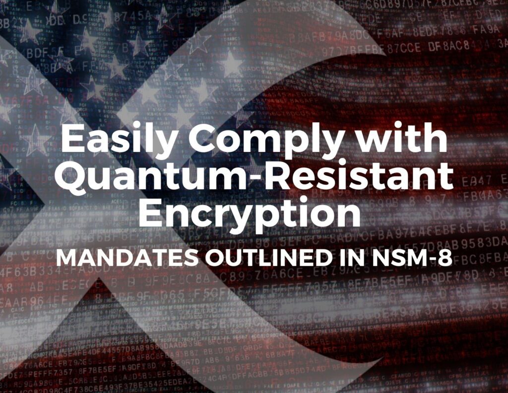 Meet NSM-8 & NSM-10 Quantum-Resistant Encryption Requirements with Phio TX
