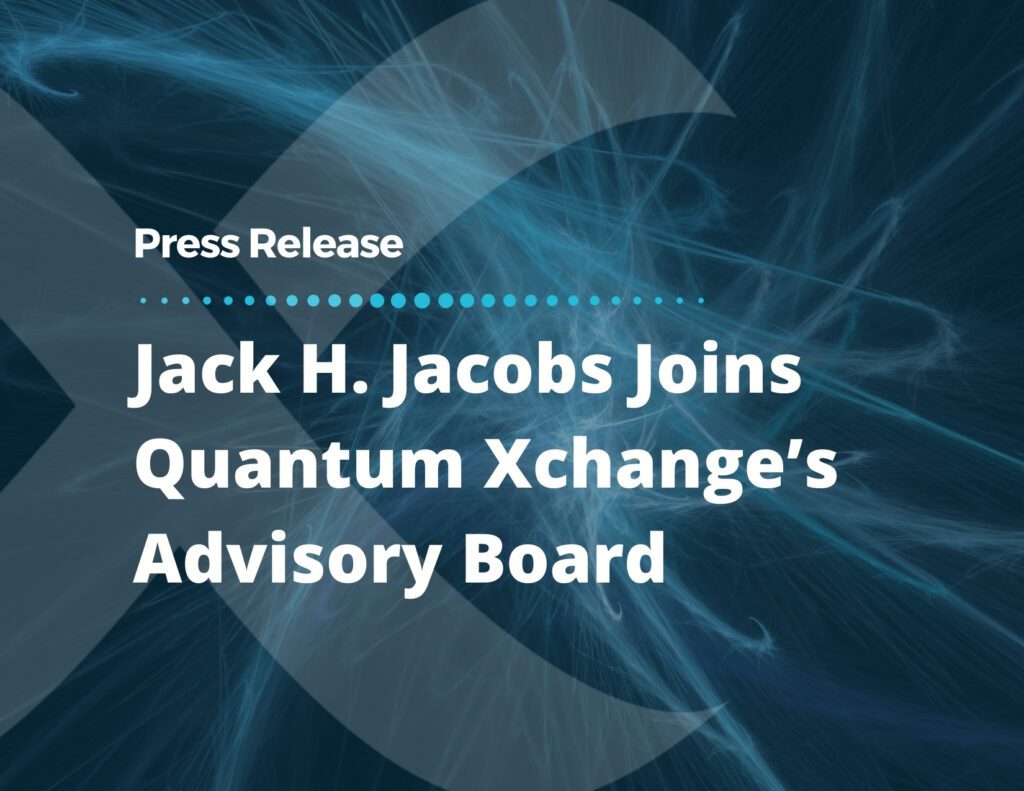 Retired U.S. Army Colonel and Medal of Honor Recipient Jack H. Jacobs Joins Quantum Xchange’s Advisory Board