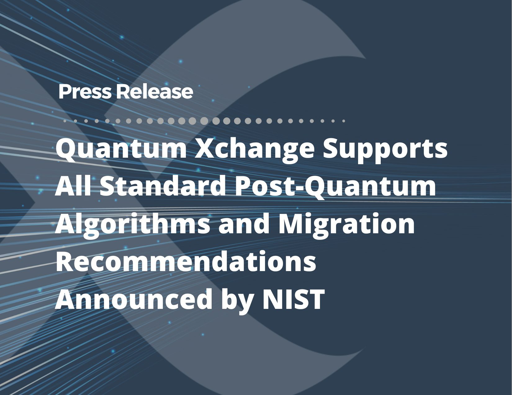 Quantum-Xchange-Supports-All-Standard-Post-Quantum-Algorithms-and-Migration-Recommendations-Announced-by-NIST