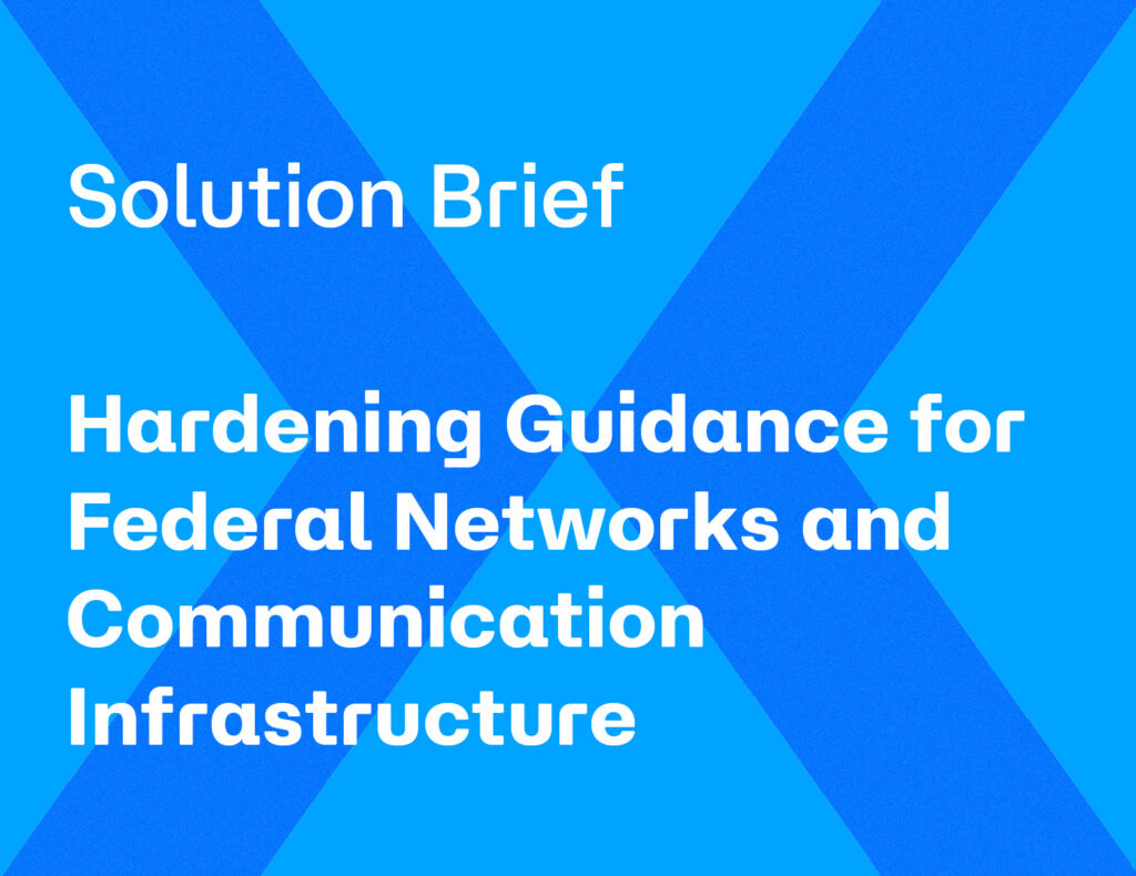 Hardening Guidance for Federal Networks and Communications Infrastructure