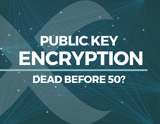Public Key Encryption Dead Before 50?